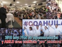 2018 hoy: PAN se lopezobradoriza y AMLO crea conflicto pre electoral: Carlos Ramírez