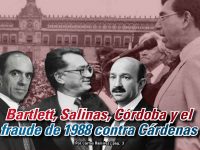 Bartlett, Salinas, Córdoba y el fraude de 1988 contra Cárdenas: Carlos Ramírez