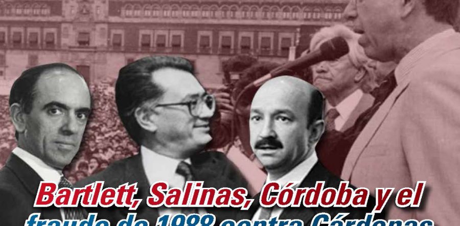 Bartlett, Salinas, Córdoba y el fraude de 1988 contra Cárdenas: Carlos Ramírez
