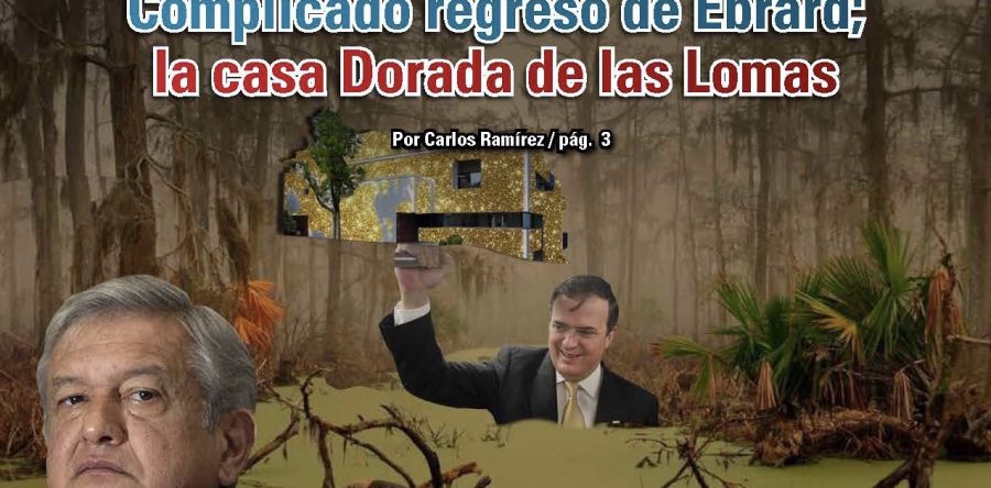 Complicado regreso de Ebrard; la casa Dorada de las Lomas: Carlos Ramírez
