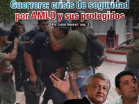 Guerrero: crisis de seguridad por AMLO y sus protegidos: Carlos Ramírez