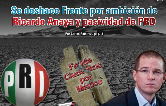 Se deshace Frente por ambición de Ricardo Anaya y pasividad de PRD: Carlos Ramírez