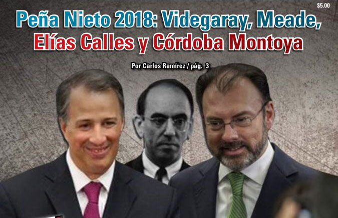 Peña Nieto 2018: Videgaray, Meade, Elías Calles y Córdoba Montoya: Carlos Ramírez