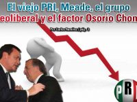 El viejo PRI, Meade, el grupo neoliberal y el factor Osorio Chong: Carlos Ramírez