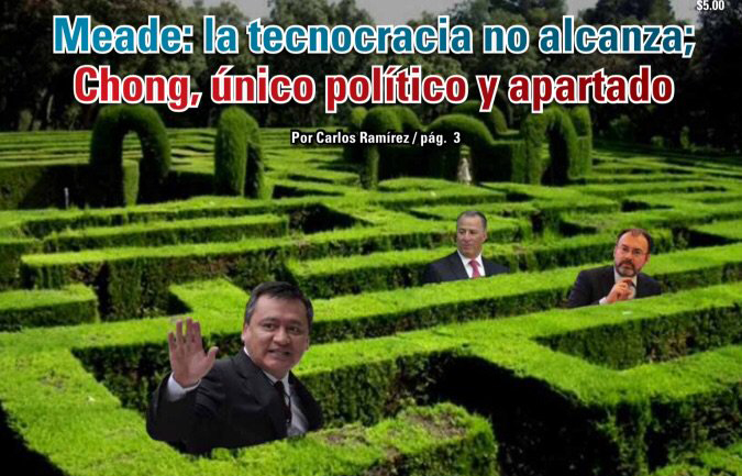 Meade: la tecnocracia no alcanza; Chong, único político y apartado:  @CarlosRamirezh