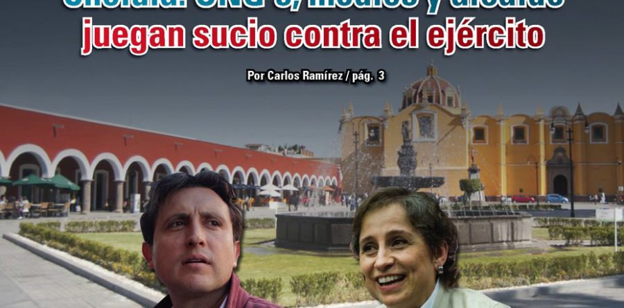 Cholula: ONG´s, medios y alcalde juegan sucio contra el ejército: Carlos Ramírez