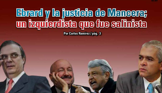 Ebrard y la justicia de Mancera; un izquierdista que fue salinista: Carlos Ramírez