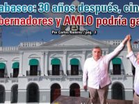 Tabasco: 30 años después, cinco gobernadores y AMLO podría ganar: Carlos Ramírez