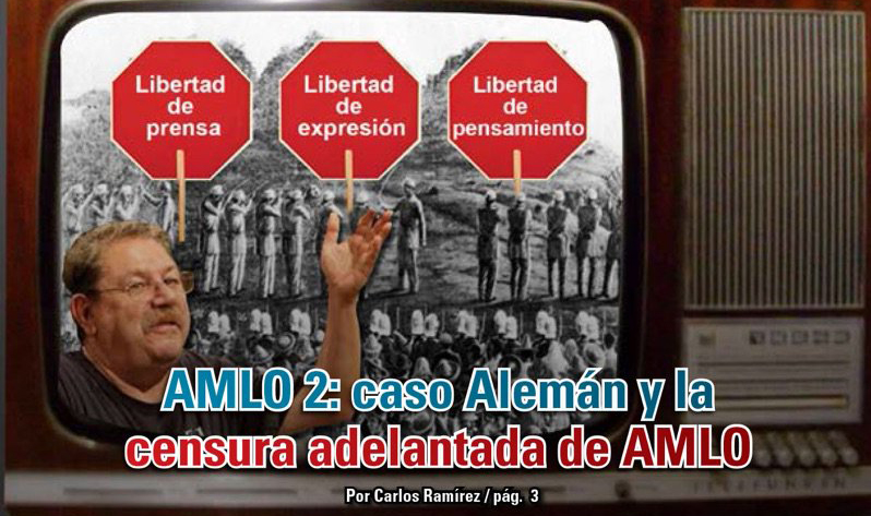 AMLO 2: caso Alemán y la censura adelantada de AMLO: Carlos Ramírez