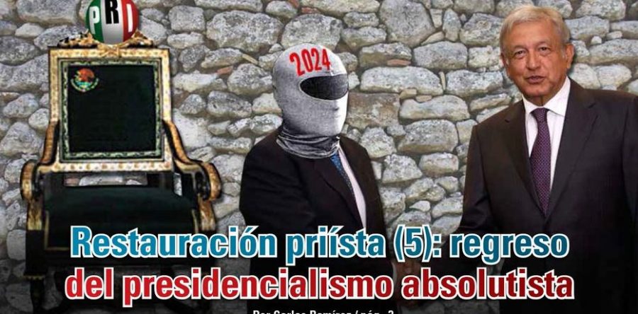 Restauración priísta (5): regreso del presidencialismo absolutista: Carlos Ramírez