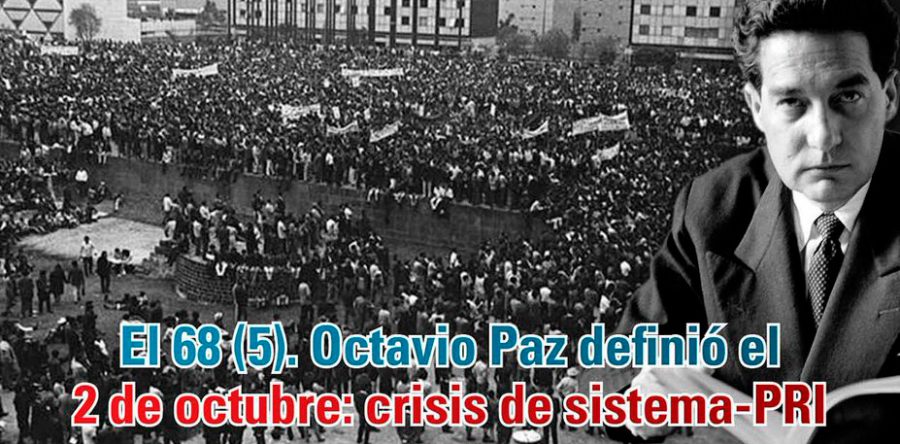 El 68 (5). Octavio Paz definió el 2 de octubre: crisis de sistema-PRI: Carlos Ramírez