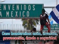 Caso hondureños: asilo, invasión, provocación, éxodo o seguridad: Carlos Ramírez