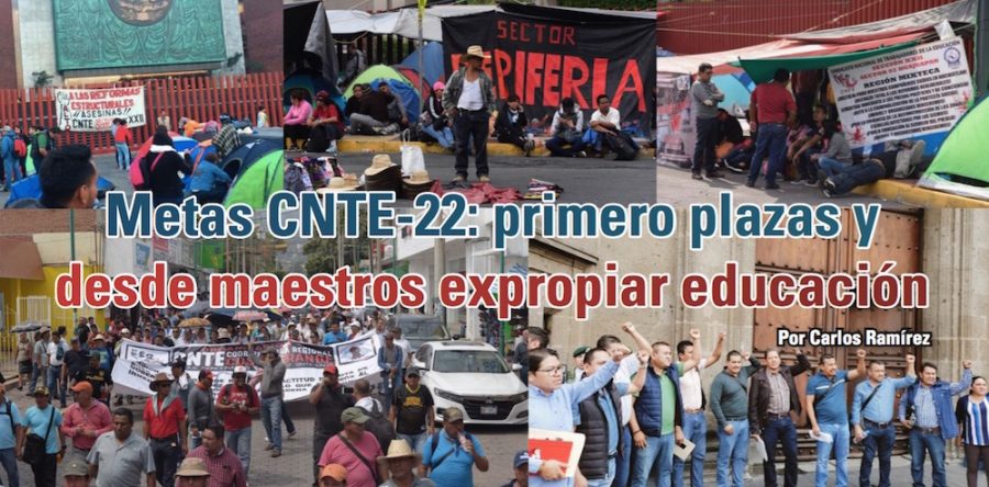Metas CNTE-22: primero plazas y desde maestros expropiar educación: Carlos Ramírez