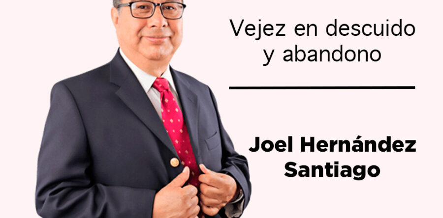 Vejez en descuido y abandono: Joel Hernández Santiago