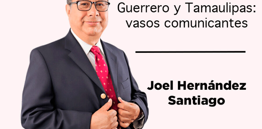 Guerrero y Tamaulipas: vasos comunicantes: Joel Hernández Santiago
