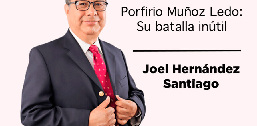 Porfirio Muñoz Ledo: Su batalla inútil: Joel Hernández Santiago