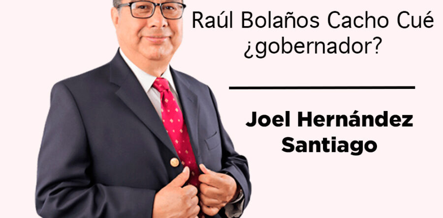 Raúl Bolaños Cacho Cué ¿gobernador?: Joel Hernández Santiago