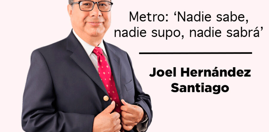 Metro: ‘Nadie sabe, nadie supo, nadie sabrá’: Joel Hernández Santiago
