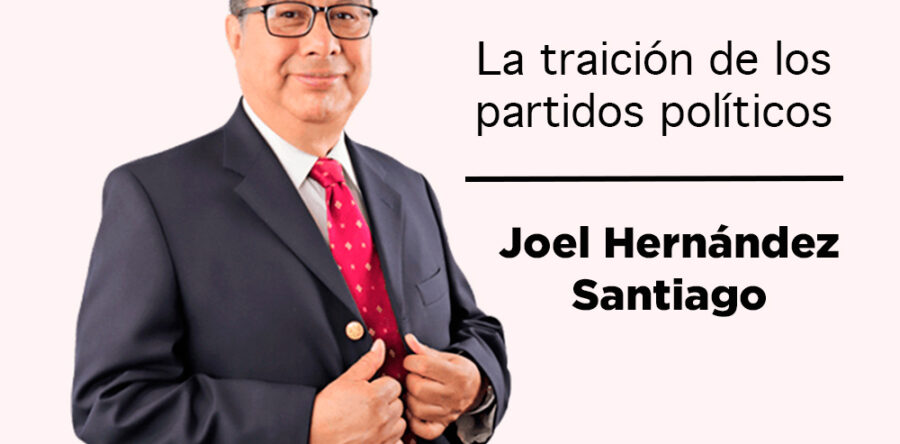 La traición de los partidos políticos: Joel Hernández Santiago
