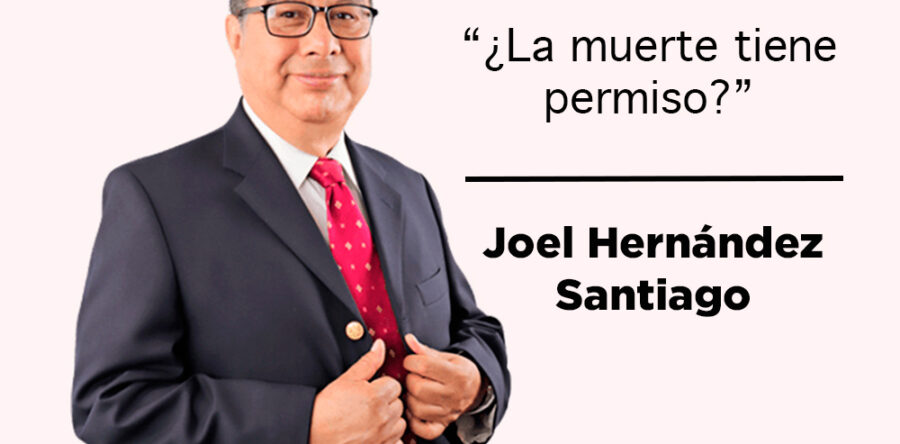 ‘¿La muerte tiene permiso?’: Joel Hernández Santiago