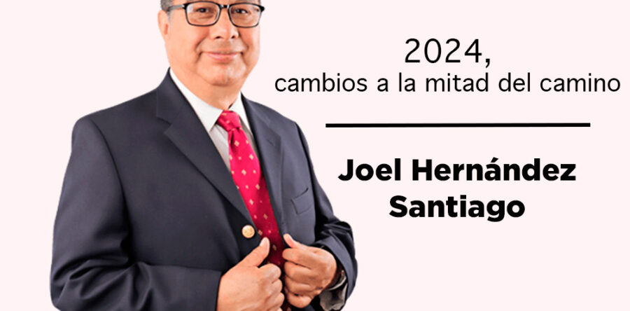 2024, cambios a la mitad del camino: Joel Hernández Santiago