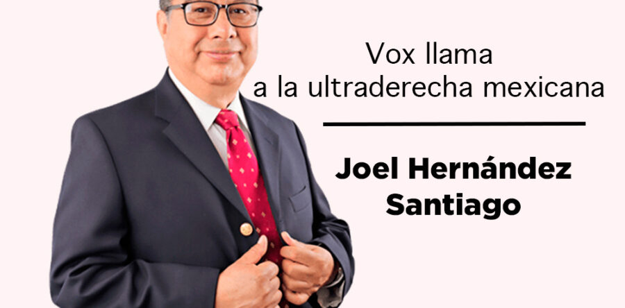 Vox llama a la ultraderecha mexicana: Joel Hernández Santiago