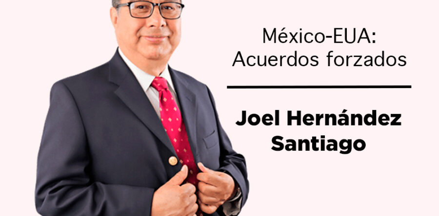 México-EUA: Acuerdos forzados: Joel Hernández Santiago