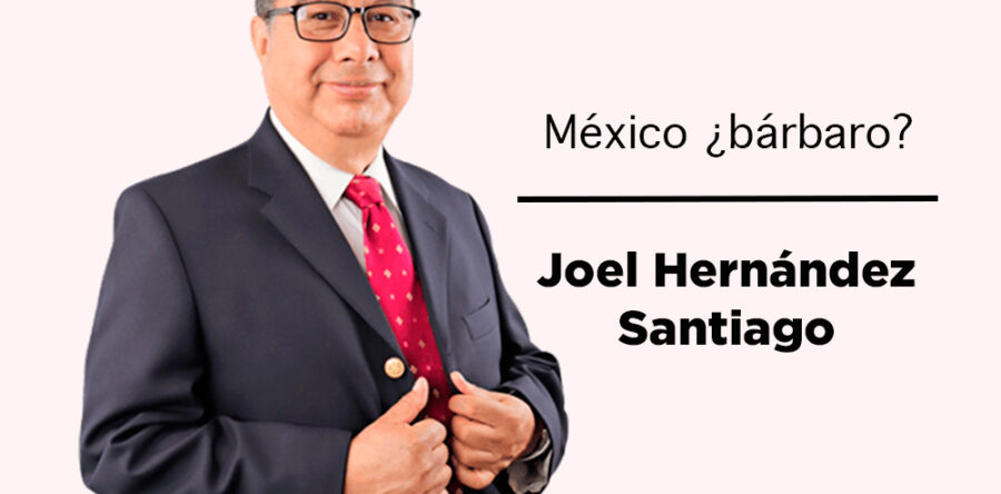 México ¿bárbaro?: Joel Hernández Santiago