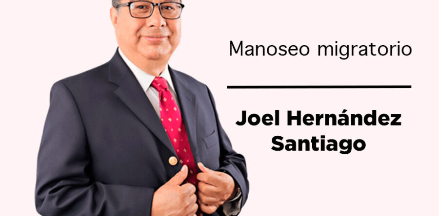 Manoseo migratorio: Joel Hernández Santiago
