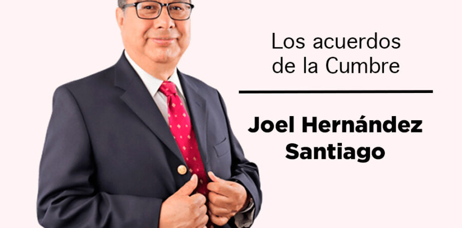 Los acuerdos de la Cumbre: Joel Hernández Santiago