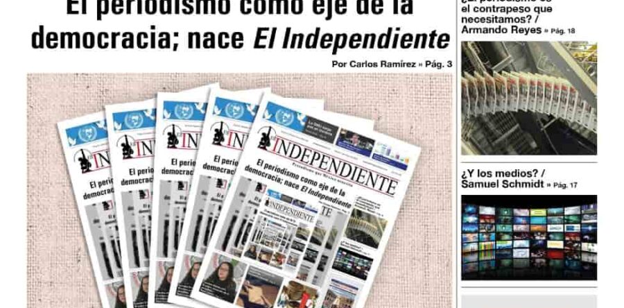 El periodismo como eje de la democracia; nace El Independiente: Carlos Ramírez