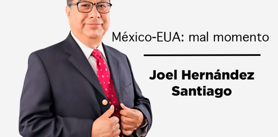 México-EUA: mal momento: Joel Hernández Santiago