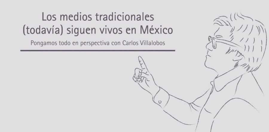 Los medios tradicionales (todavía) siguen vivos en México | Carlos Villalobos