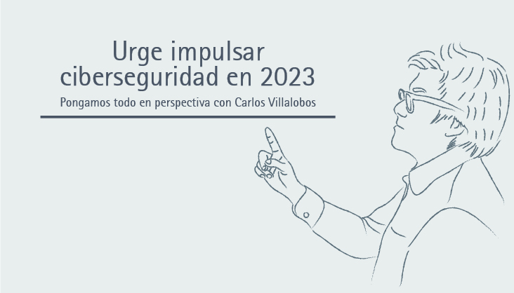 Urge impulsar ciberseguridad en 2023 | Carlos Villalobos