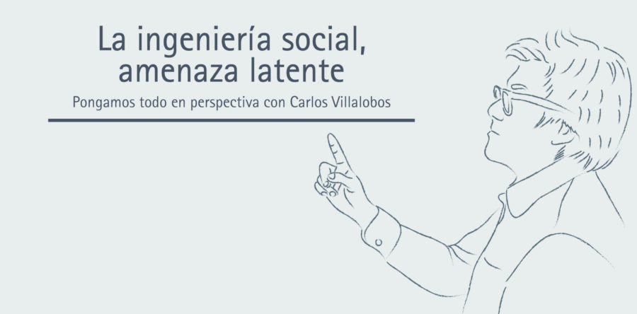 La ingeniería social, amenaza latente | Carlos Villalobos