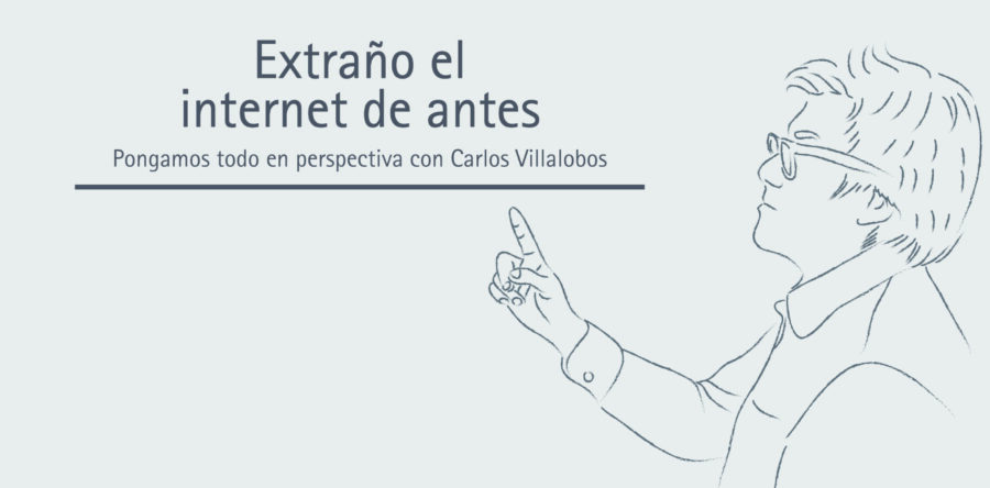 Extraño el internet de antes | Carlos Villalobos