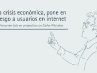 La crisis económica, pone en riesgo a usuarios en internet | Carlos Villalobos