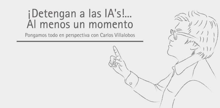 ¡Detengan a las IA’s!…  Al menos un momento | Carlos Villalobos
