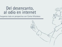 Del desencanto, al odio en internet | Carlos Villalobos