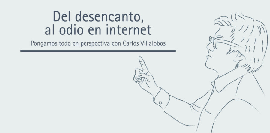Del desencanto, al odio en internet | Carlos Villalobos