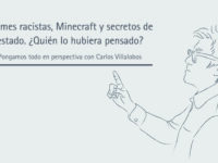 Memes racistas, Minecraft y secretos de estado. ¿Quién lo hubiera pensado? | Carlos Villalobos