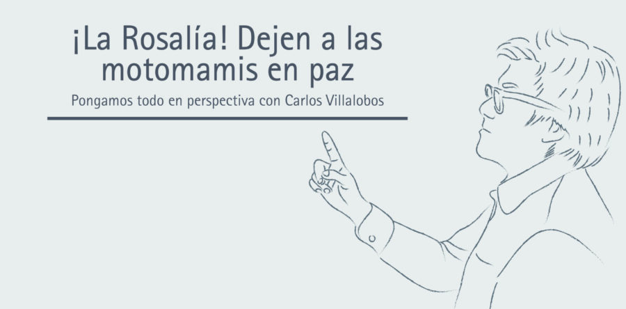 ¡La Rosalía! Dejen a las motomamis en paz | Carlos Villalobos