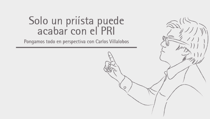 Solo un priísta puede acabar con el PRI | Carlos Villalobos