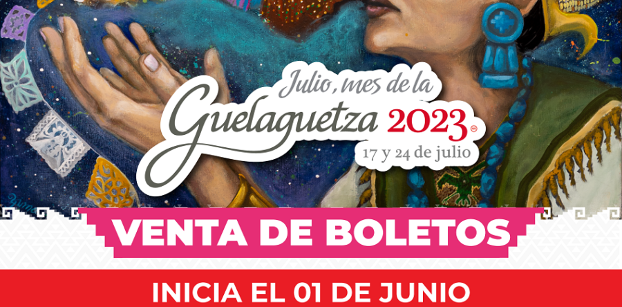 Este 1 de junio inicia la venta oficial de boletos para la Guelaguetza 2023