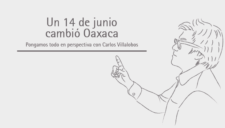 Un 14 de junio cambió Oaxaca | Carlos Villalobos
