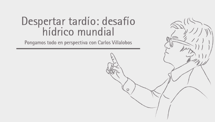 Despertar tardío: desafío hídrico mundial | Carlos Villalobos