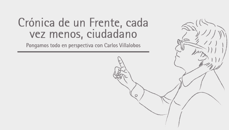 Crónica de un Frente, cada vez menos, ciudadano || Carlos Villalobos
