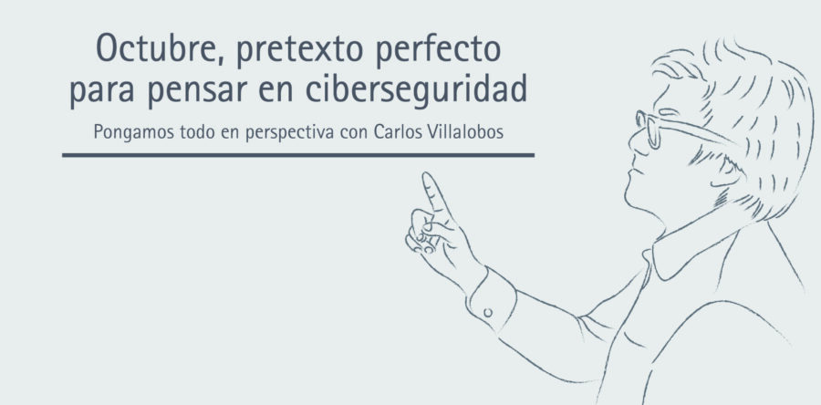 Octubre, pretexto perfecto para pensar en ciberseguridad || Carlos Villalobos
